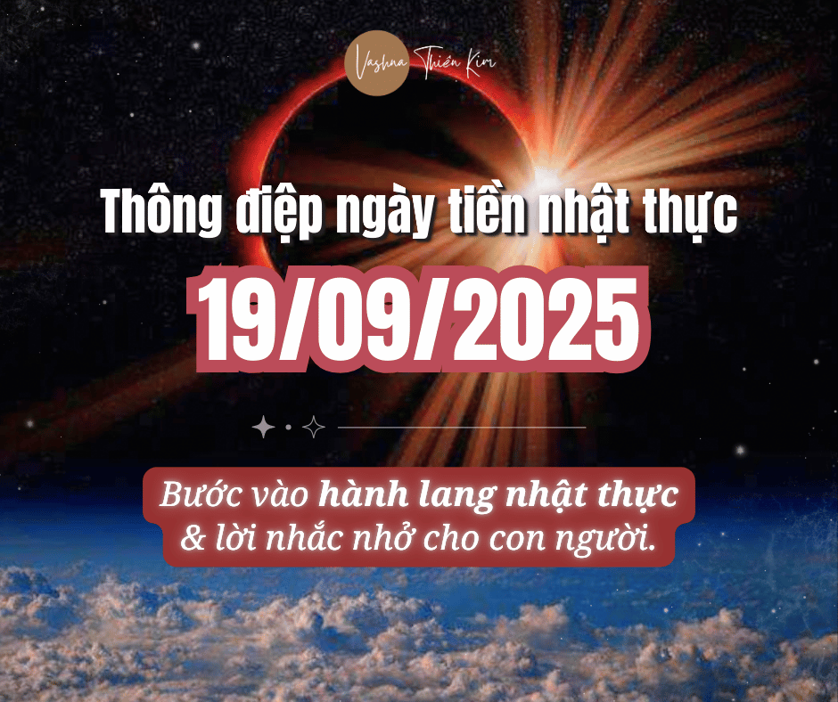 Ngày Tiền Nhật Thực 19/09/2025 - Bước Vào Hành Lang Nhật Thực & Lời Nhắc Nhở Cho Con Người.
